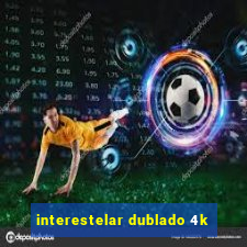 interestelar dublado 4k